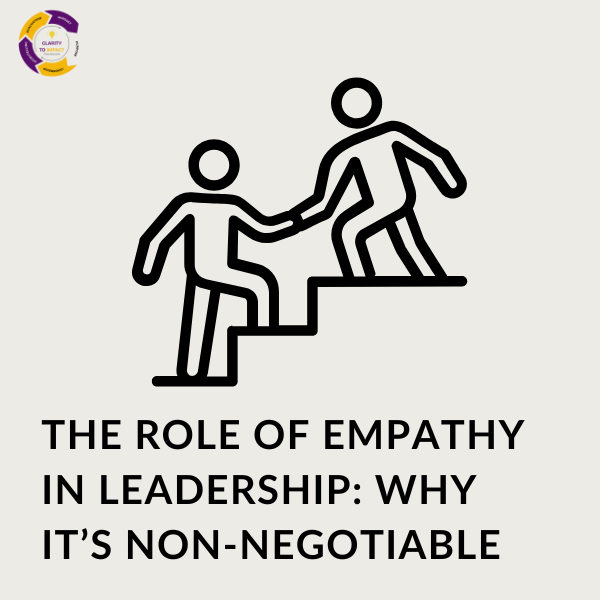 The Role of Empathy in Leadership: Why It’s Non-Negotiable