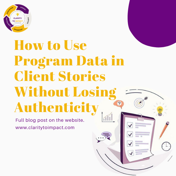 How to Use Program Data in Client Stories Without Losing Authenticity