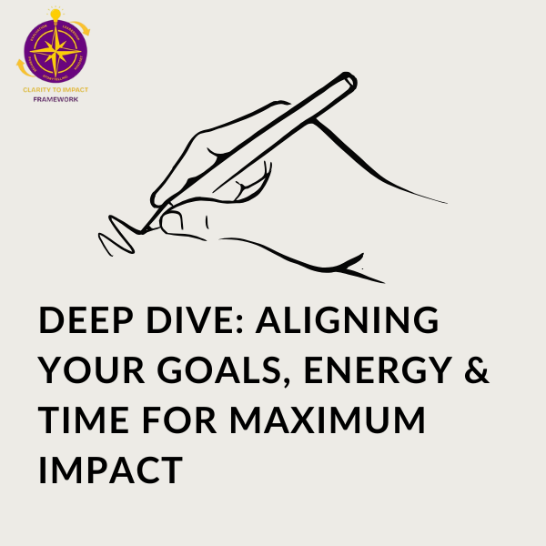 Deep Dive: Aligning Your Goals, Energy & Time for Maximum Impact